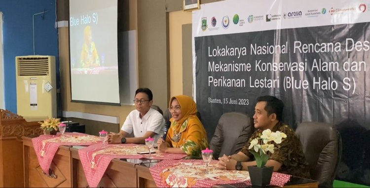 Lokakarya Rencana Desain Mekanisme Konservasi Alam dan Perikanan Lestari (Blue Halo S) di Provinsi Banten